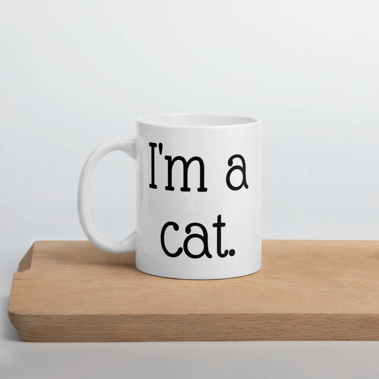 What ceramic mug with the words I'm a cat printed on both sides.