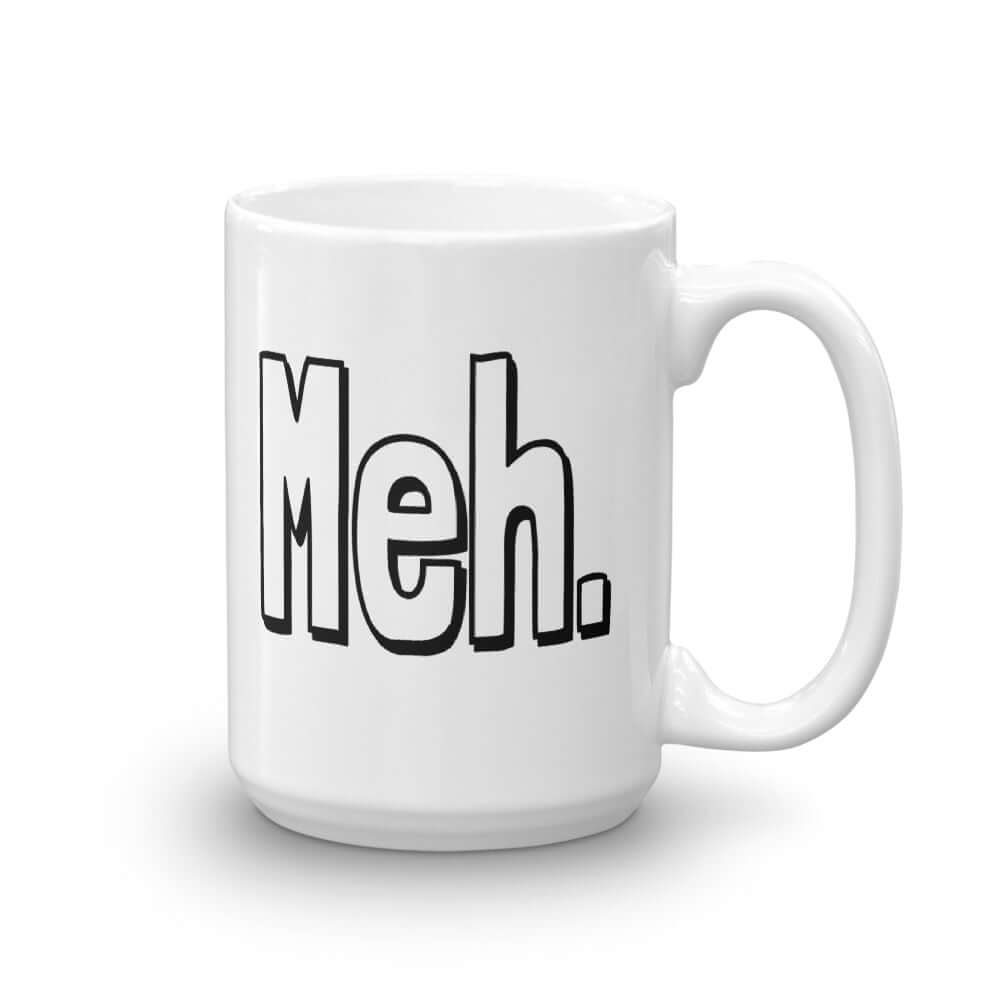 White ceramic coffee mug with the word Meh printed on both sides.