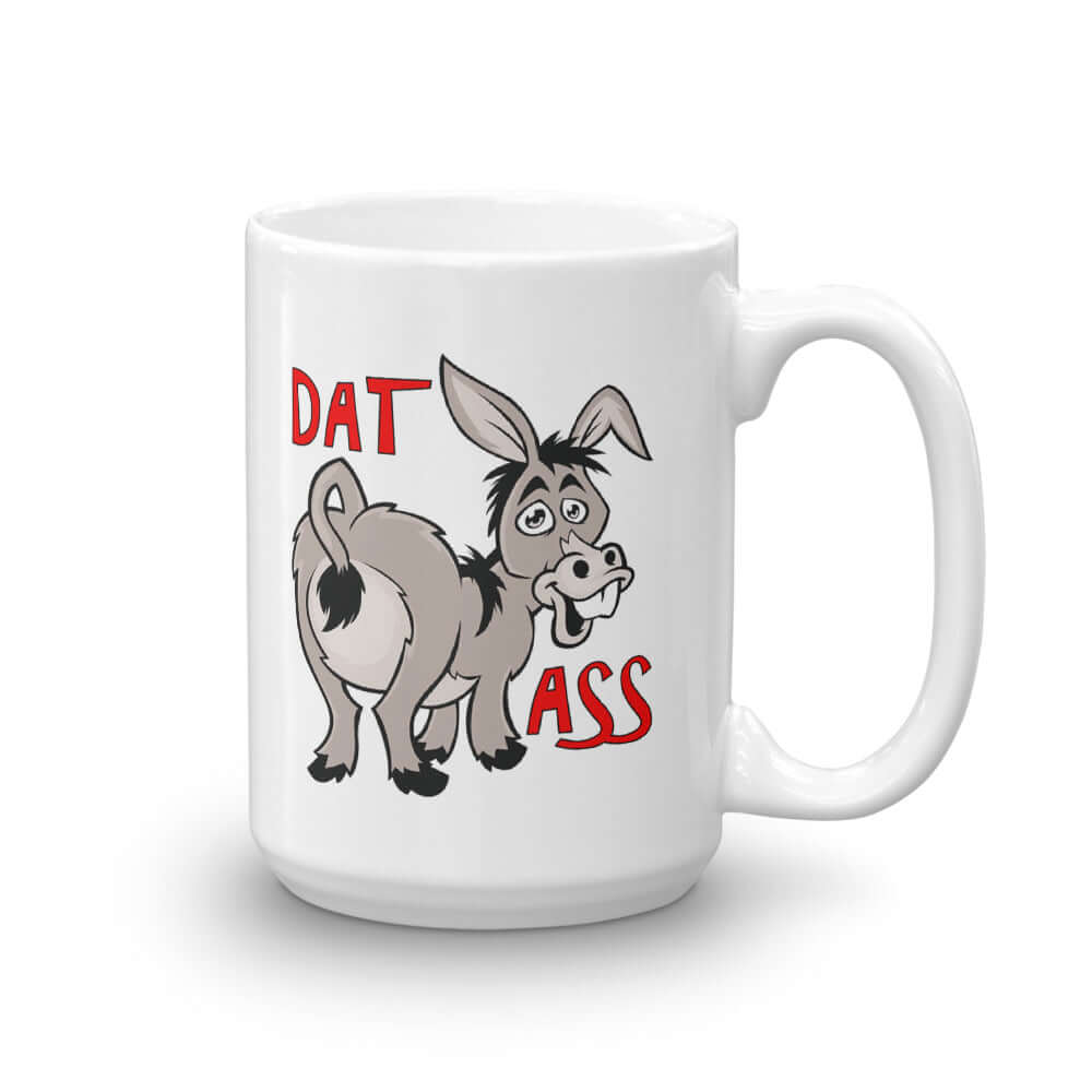 White ceramic coffee mug with an image of a goofy donkey and the words Dat Ass printed on both sided of the mug.