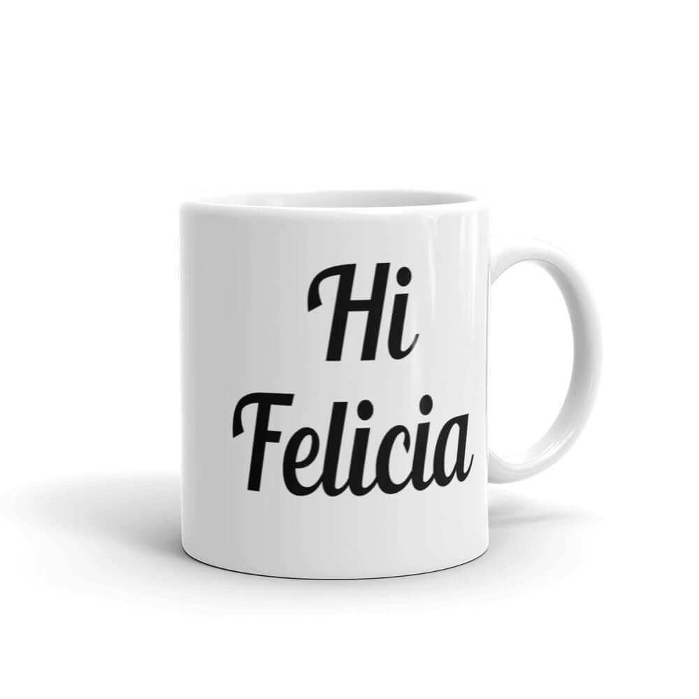Funny Hi Felicia sarcastic mug