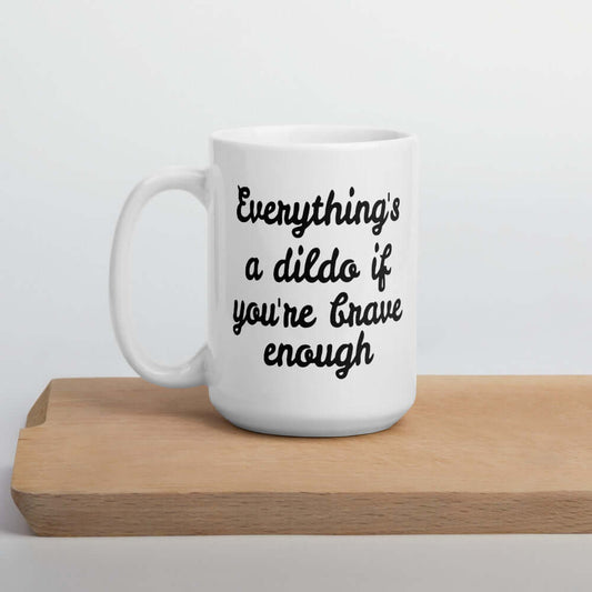 Brave dildo sexual humor motivational mug