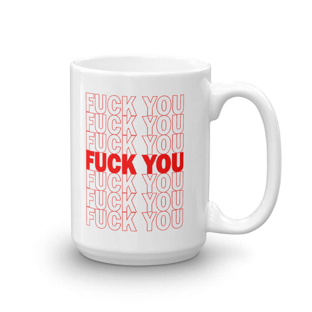 White ceramic mug with a parody graphic of a generic grocery store bag that traditionally have Thank you printed all over but it says Fuck you instead of Thank you. The graphics are printed on both sides of the mug.