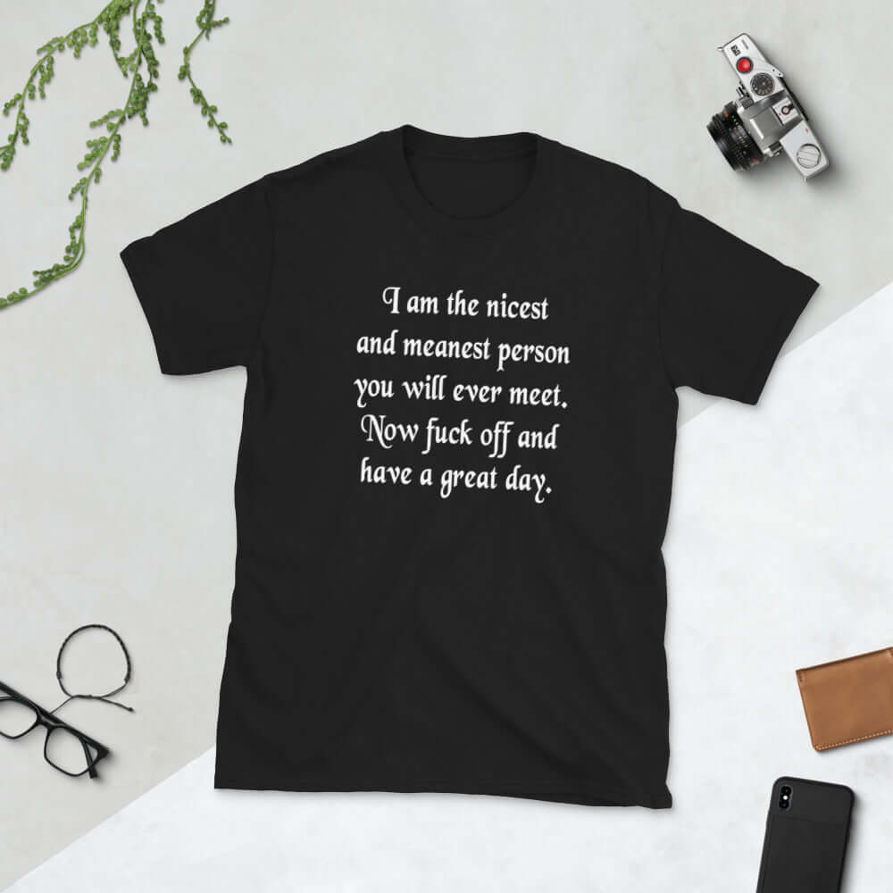 Black t-shirt with the funny phrase I am the nicest and meanest person you will ever meet. Now fuck off and have a great day printed on the front.