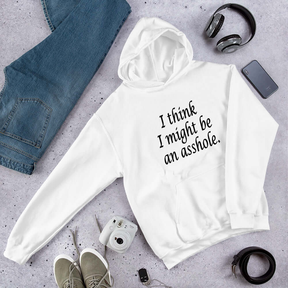 White hoodie sweatshirt with the phrase I think I might be an asshole printed on the front.