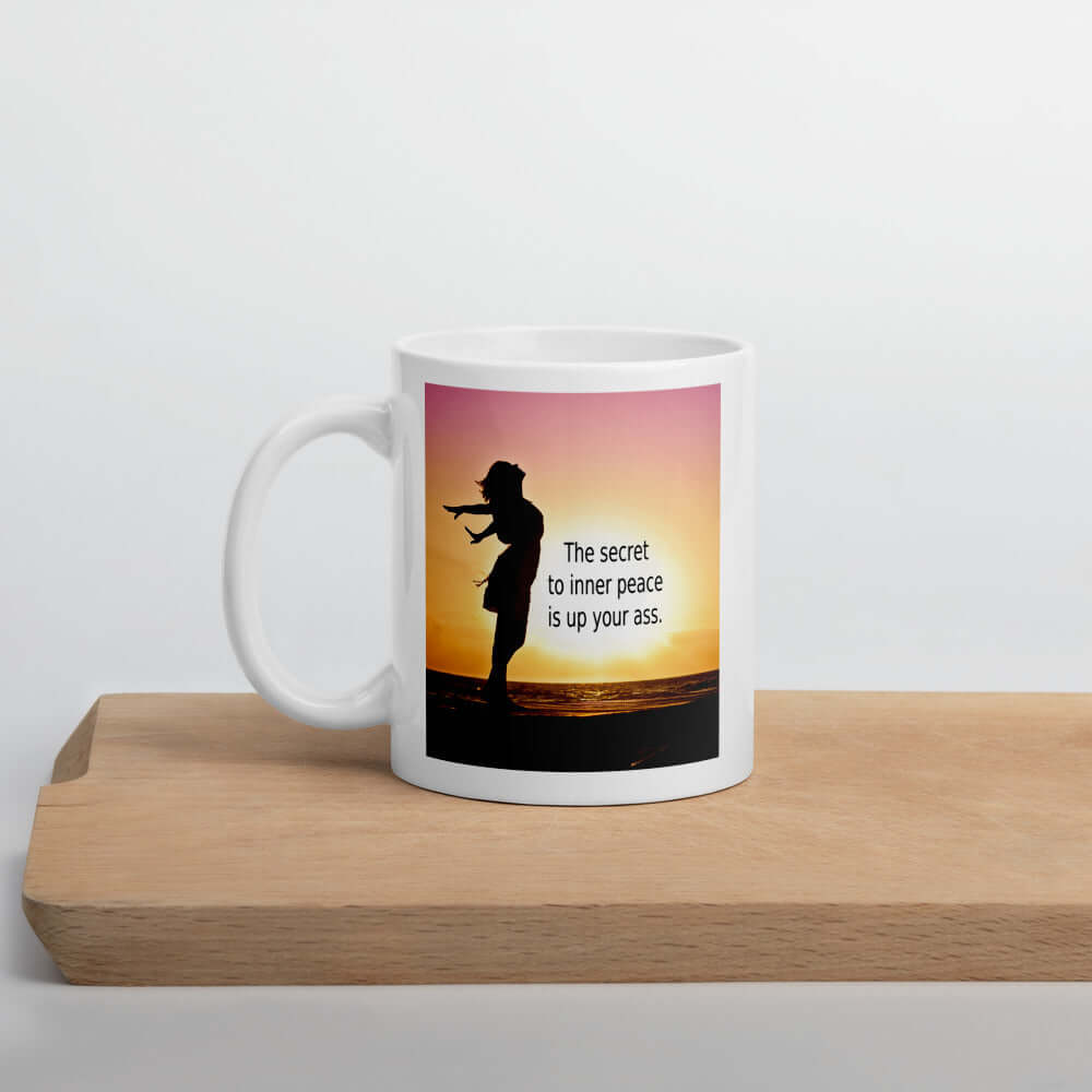 Sarcastic secret to inner peace is up your ass mug