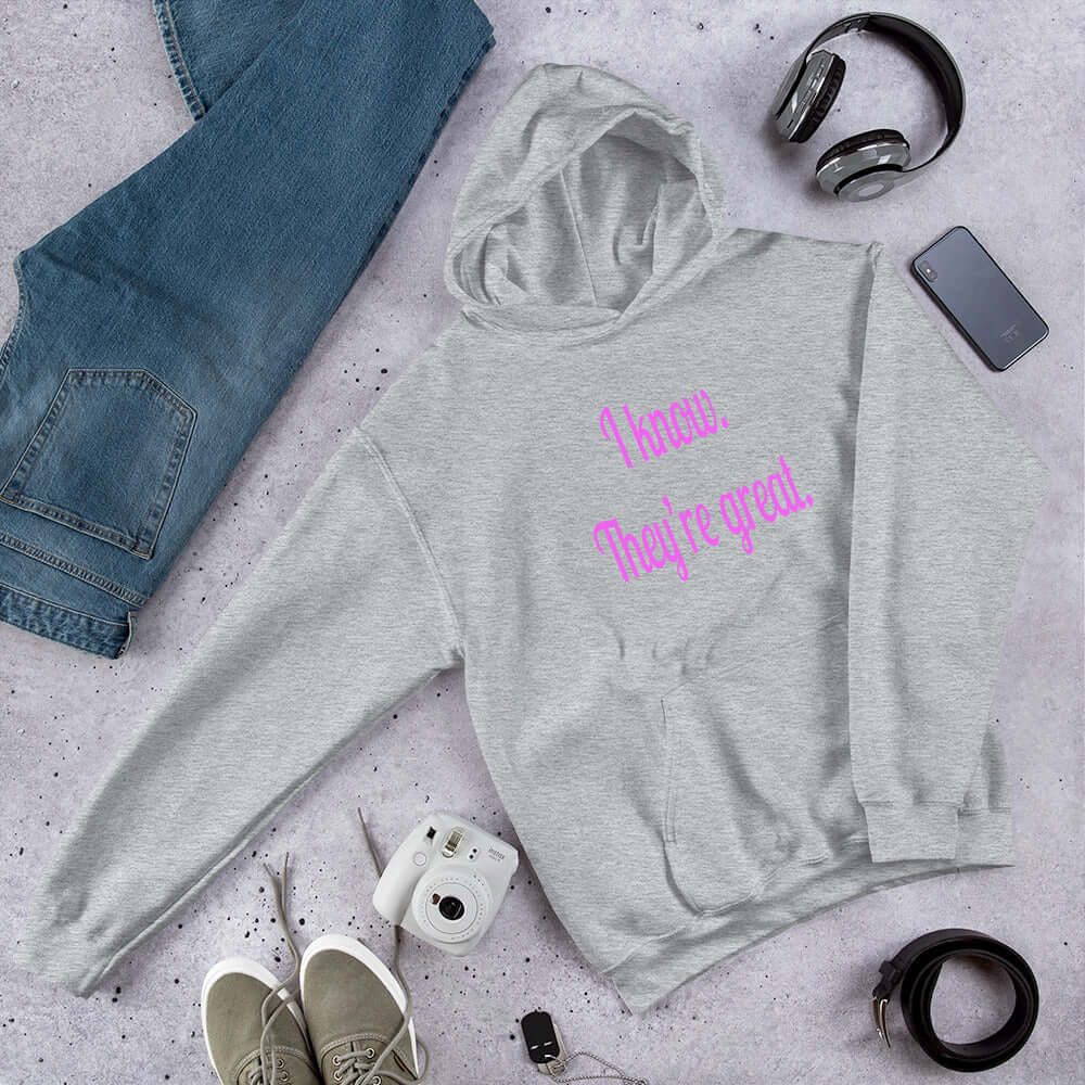 Light sport grey hoodie sweatshirt with the phrase I know, they're great printed in hot pink letters on the front of the hoodie.