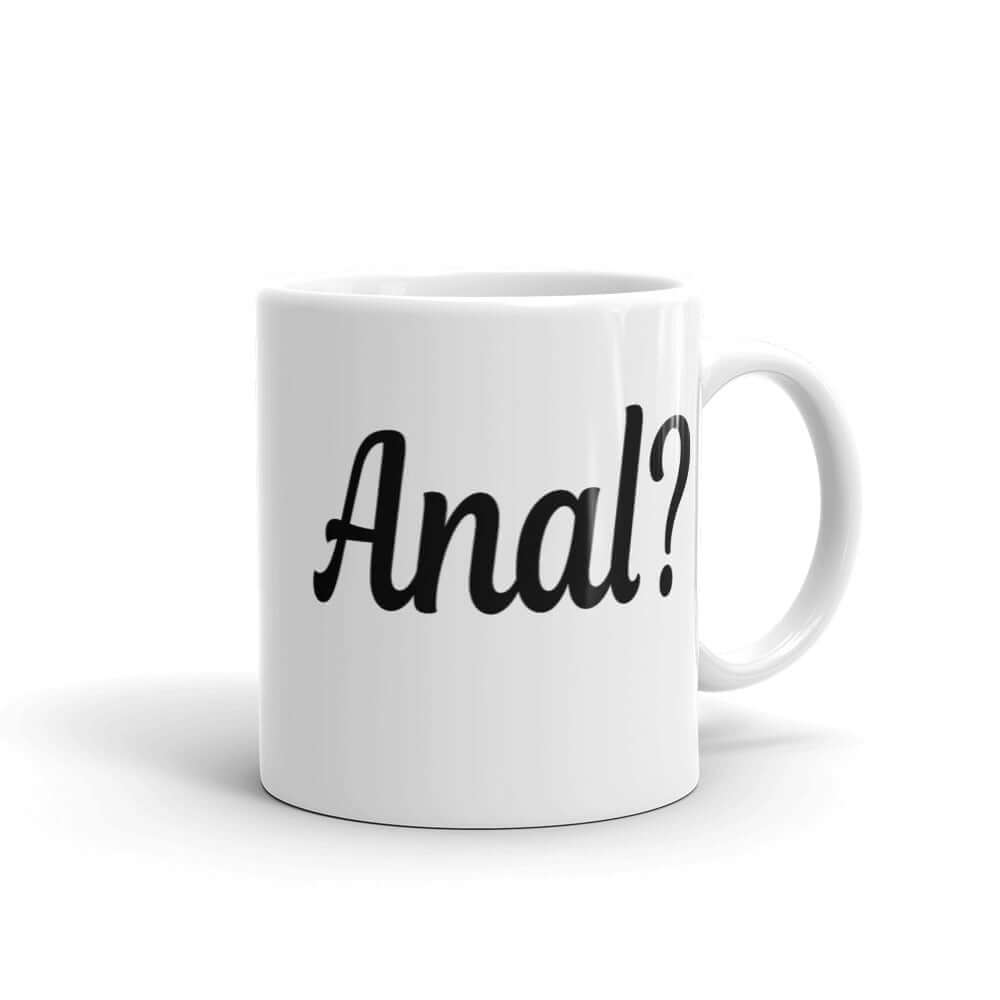 11 ounce ceramic coffee mug that says Anal with a question mark