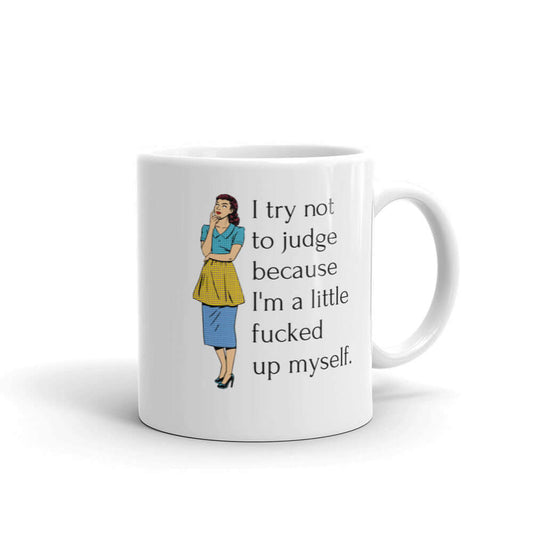 Funny I try not to judge coffee mug