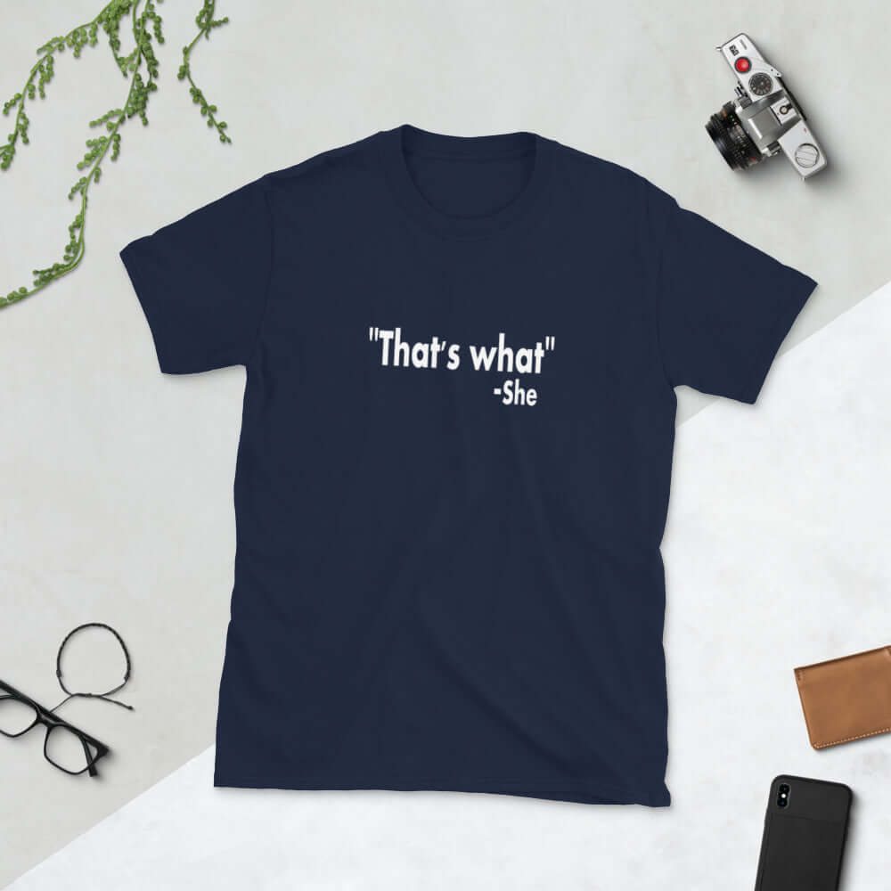 Navy blue t-shirt with the funny quote That's what-she printed on the front.