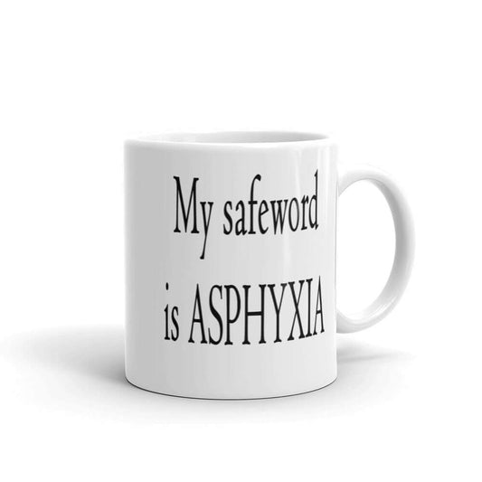 White coffee mug with the phrase My safeword is asphyxia printed on both sides of the mug.