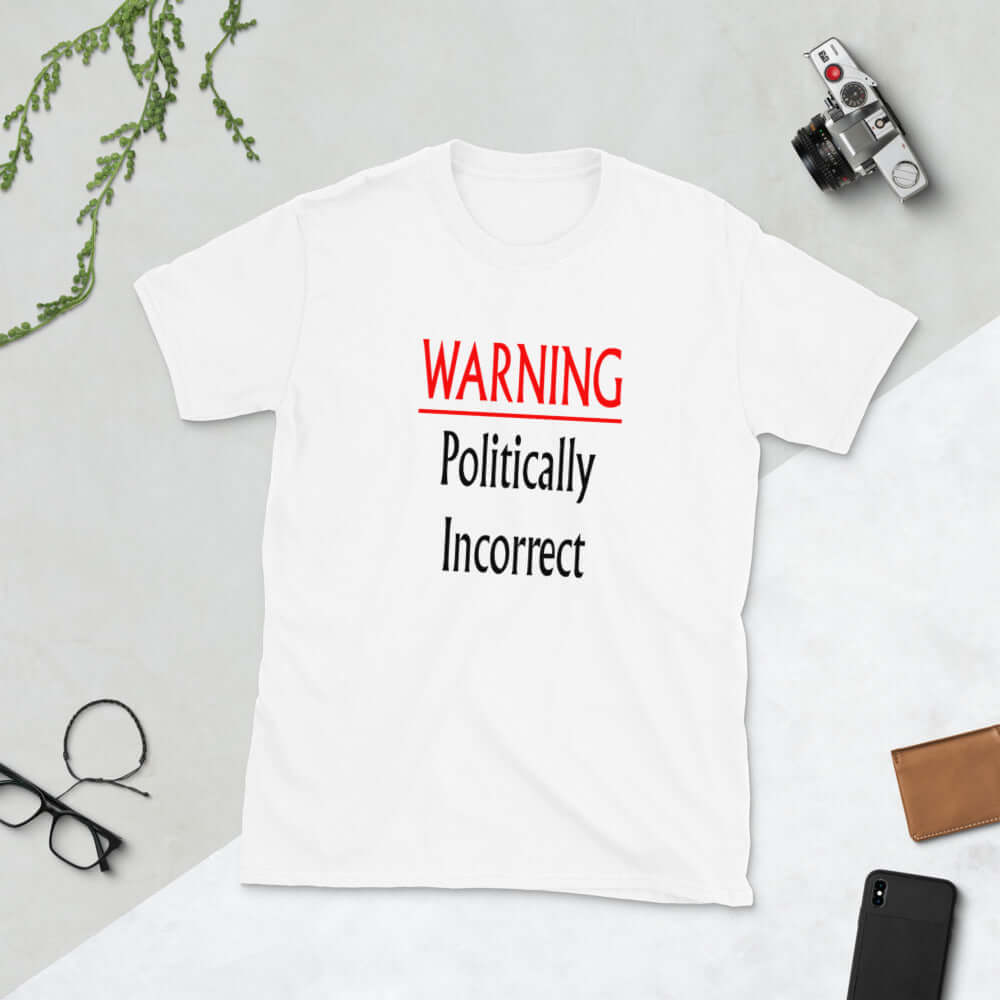 White t-shirt with the phrase Warning politically incorrect printed on the front.