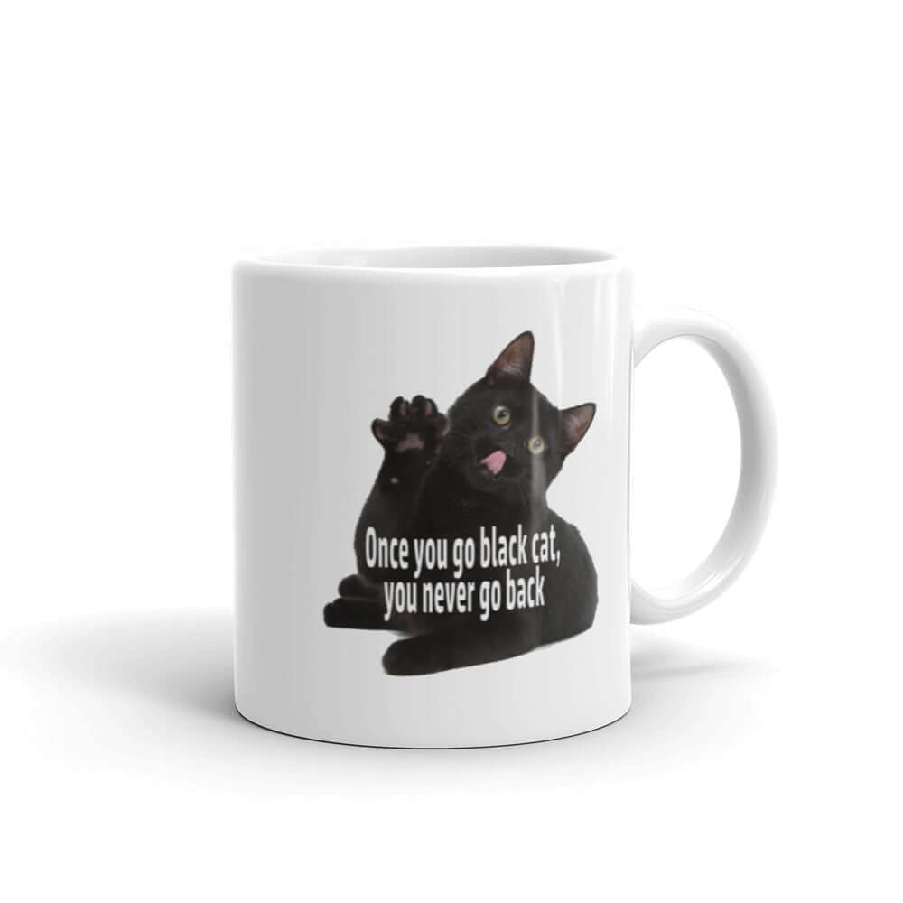 White ceramic coffee mug with an image of a black cat. The phrase Once you go black cat you never go back are printed over the cat image. The graphics are on both sides of the mug.