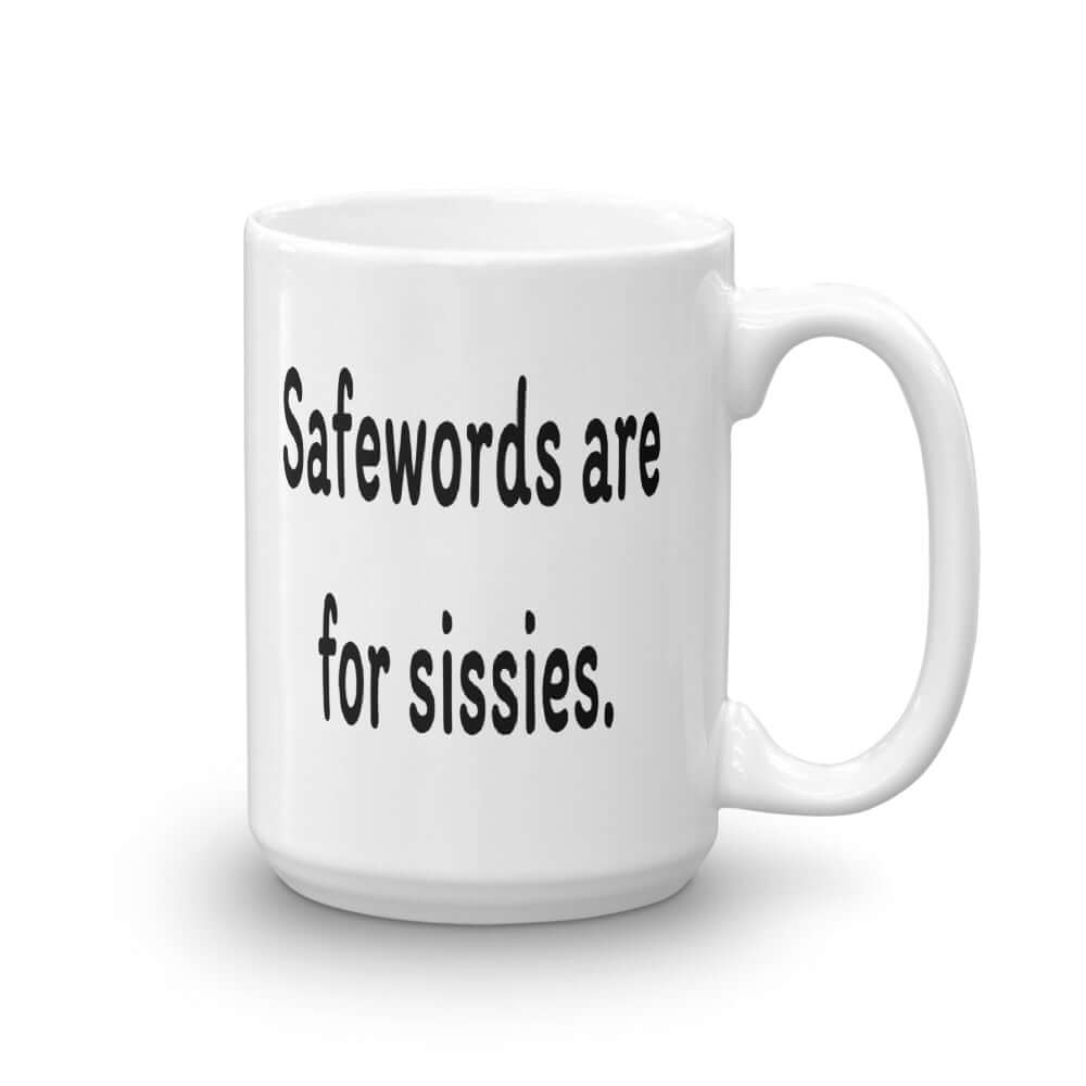 White coffee mug with the phrase Safewords are for sissies printed on both sides of the mug.