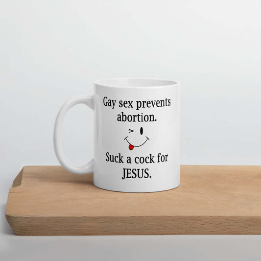 Gay sex mug. Pro-choice suck a cock for jesus rude mug