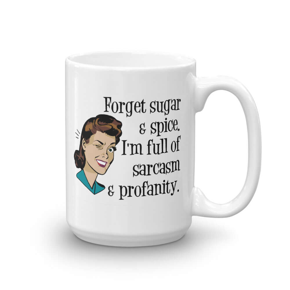 White ceramic coffee mug with image of winking retro woman and the words Forget sugar and spice, I'm full of sarcasm and profanity.