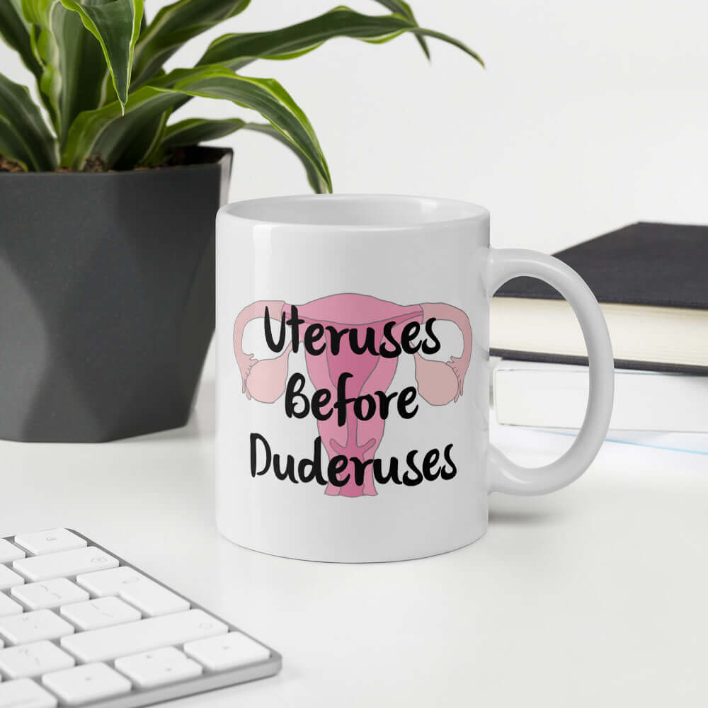 Uteruses before duderuses girl power feminist friends mug