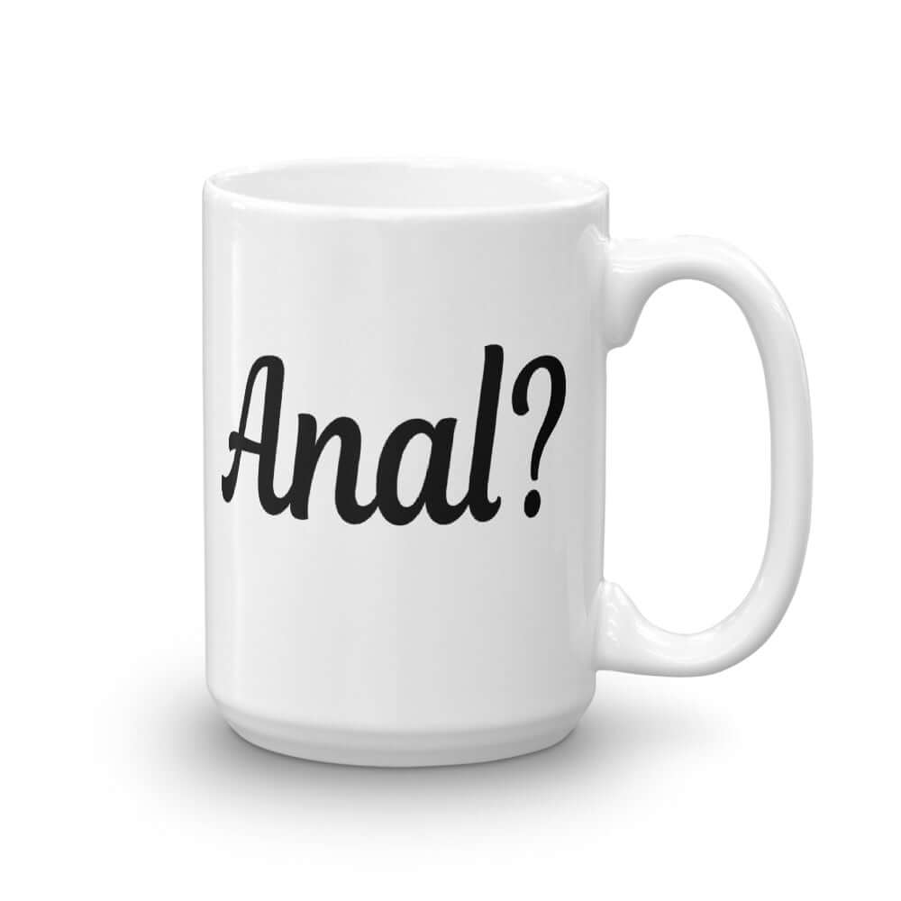 15 ounce ceramic coffee mug that says Anal with a question mark