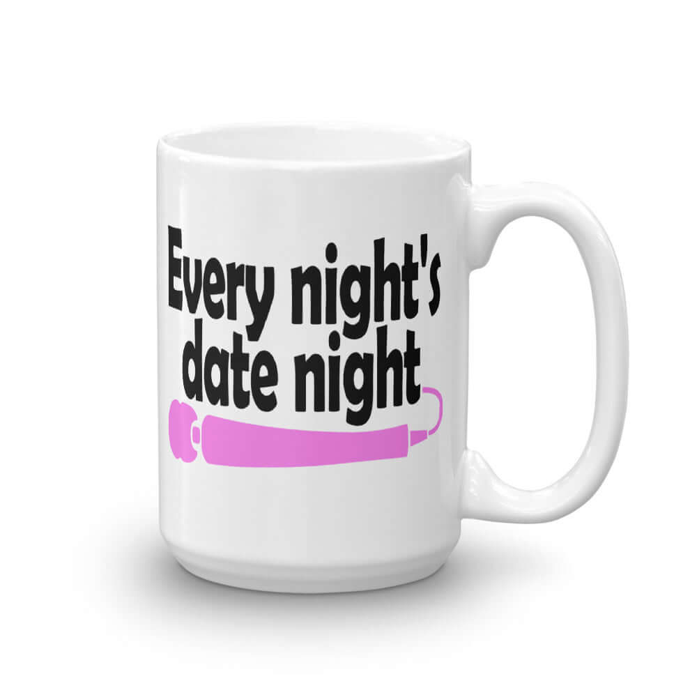 White ceramic coffee mug with the phrase Every night is date night with a hot pink wand vibrator printed beneath. The graphics are printed on both sides of the mug.