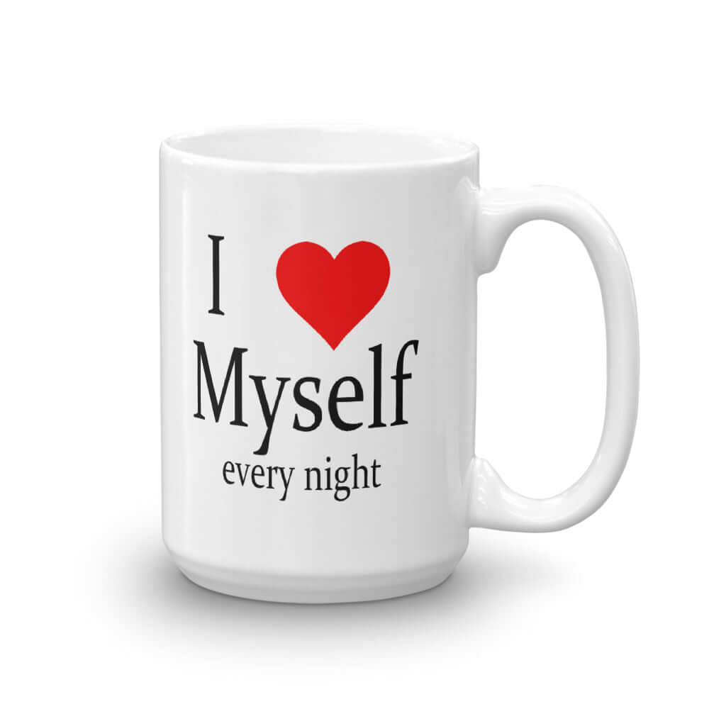 I love myself every night funny masturbation sexual humor coffee mug