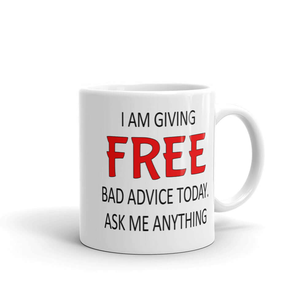 White ceramic coffee mug with the phrase I'm giving free bad advice today ask me anything printed on both sides of the mug.