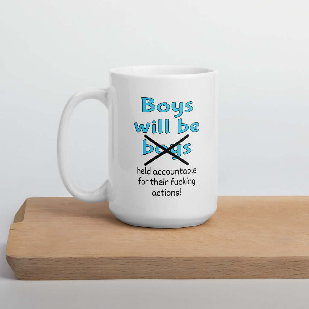 Boys will be boys girl power resistance protest accountability mug