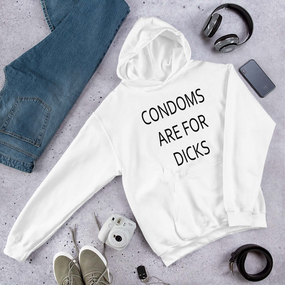 Condoms are for dicks funny hoodie