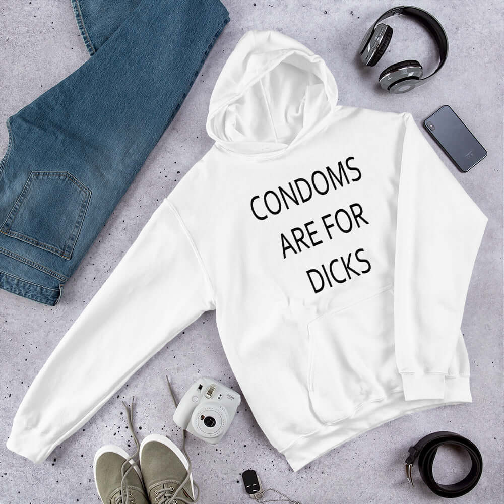 White hoodie sweatshirt with the phrase Condoms are for dicks printed on the front.