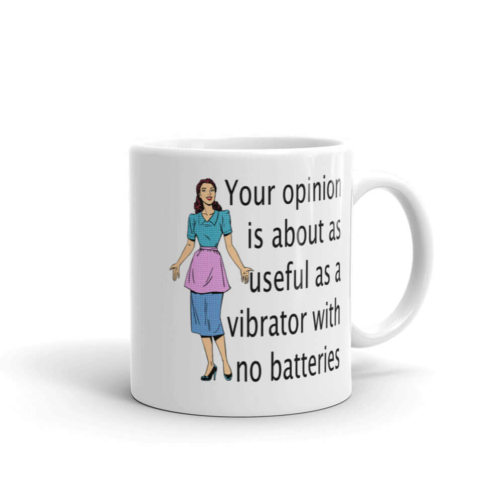 White ceramic coffee mug with an image of a retro woman and the phrase Your opinion is about as useful as a vibrator with no batteries printed on both sides of the mug.