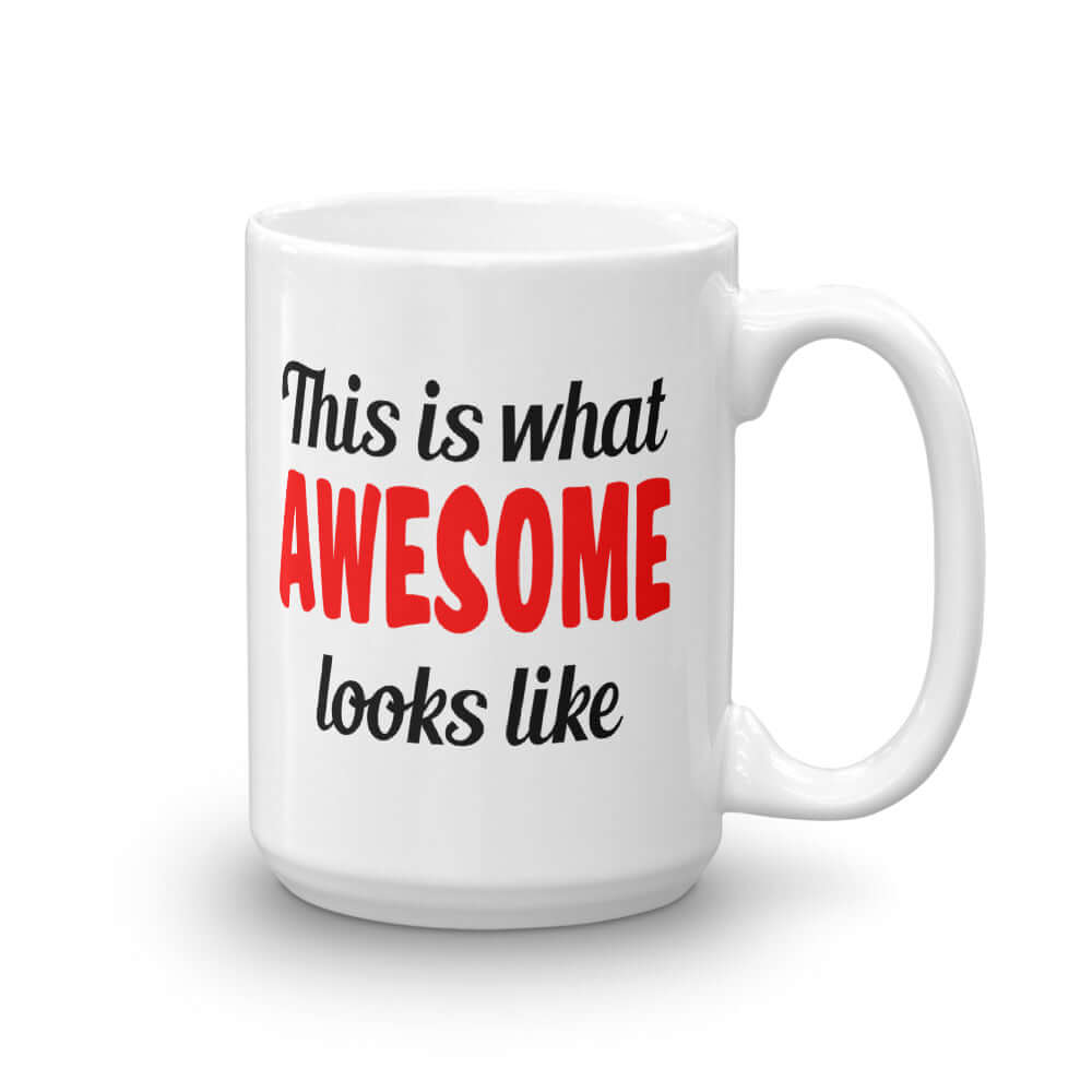 White ceramic mug with the words This is what awesome looks like printed on both sides. The word awesome is bright red. The rest of the text is black.