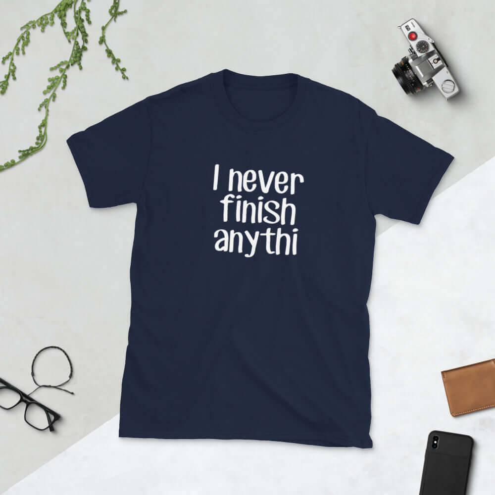 Funny I never finish anything procrastinator joke short sleeve unisex T-shirt