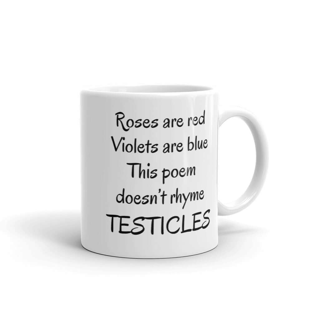White ceramic coffee mug with funny bad poetry printed on both sides. The poem is Roses are red violets are blue this poem doesn't rhyme testicles.