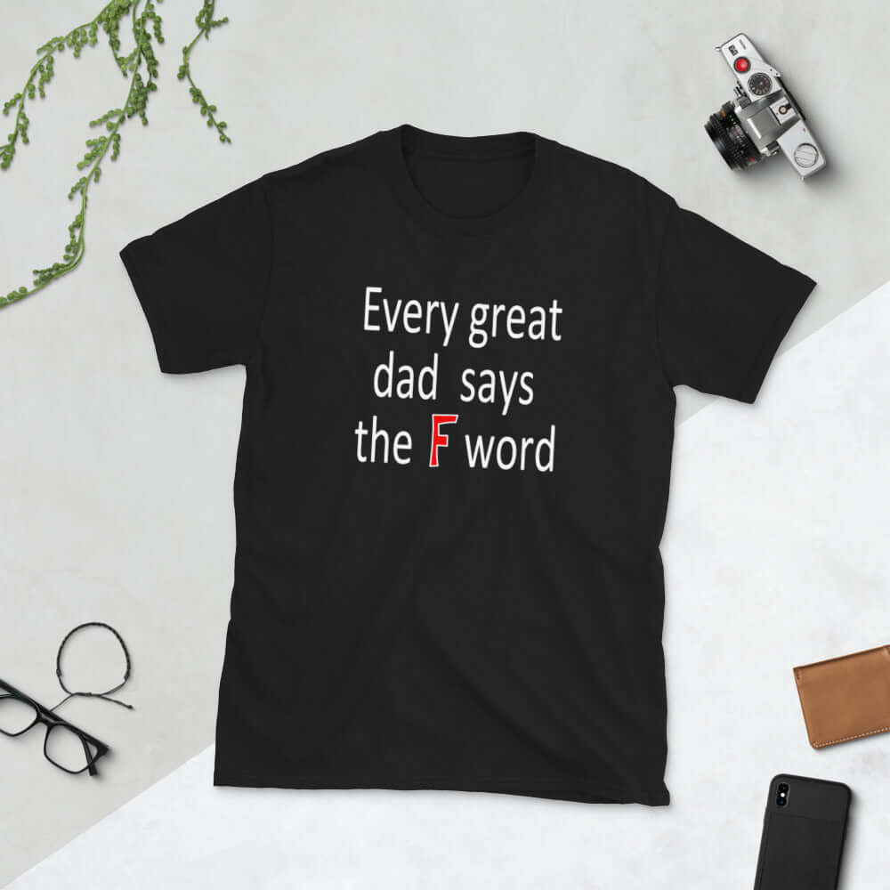 Black t-shirt that has the phrase Every great Dad says the F word printed on the front.