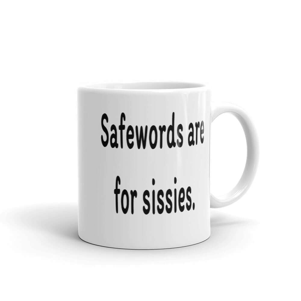 White coffee mug with the phrase Safewords are for sissies printed on both sides of the mug.