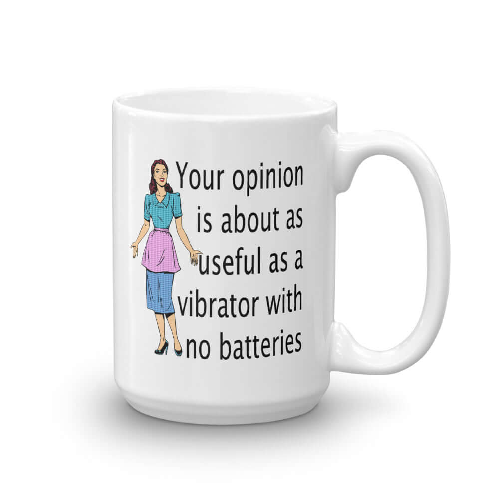 White ceramic coffee mug with an image of a retro woman and the phrase Your opinion is about as useful as a vibrator with no batteries printed on both sides of the mug.
