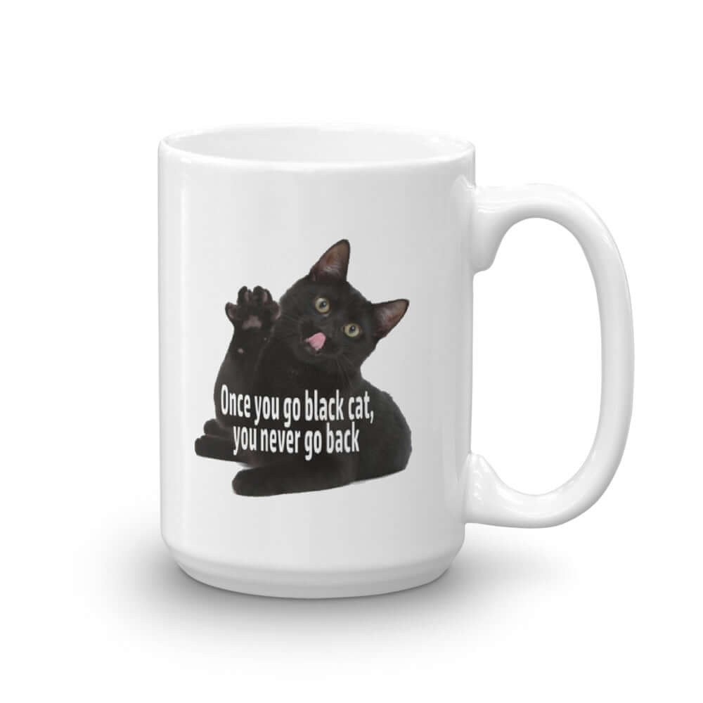 White ceramic coffee mug with an image of a black cat. The phrase Once you go black cat you never go back are printed over the cat image. The graphics are on both sides of the mug.