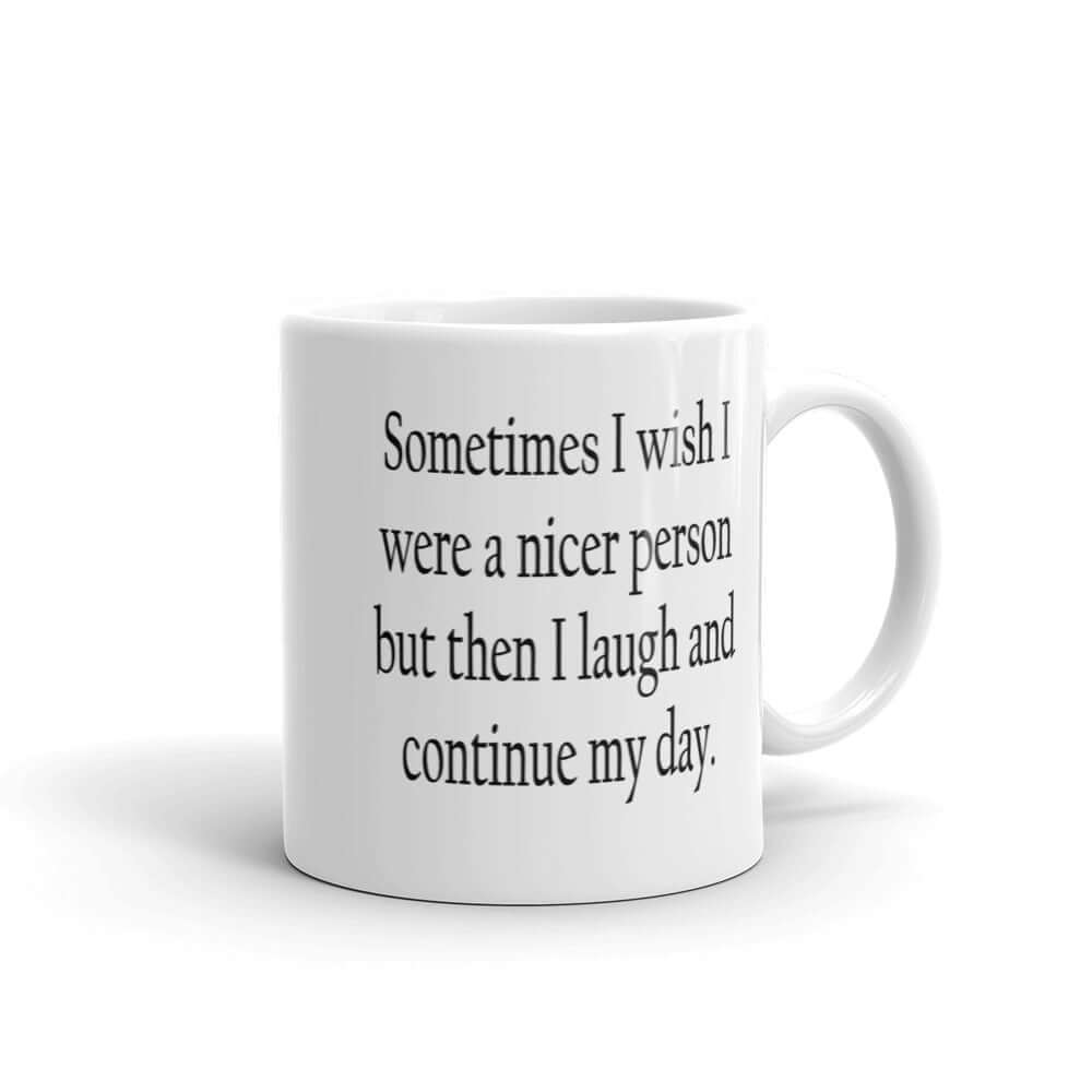 Sometimes I wish I was a nicer person funny sarcastic mug