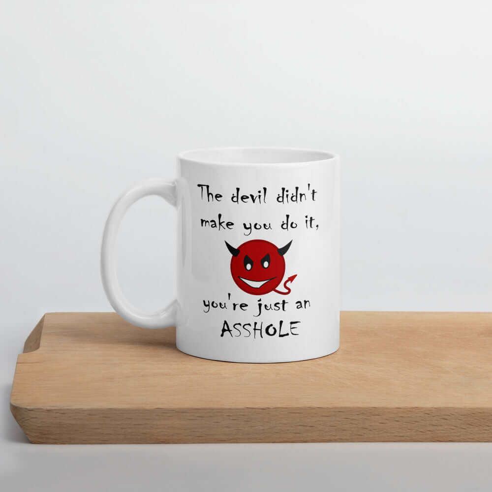 Sarcastic Devil didn't make you do it, you're just an asshole mug