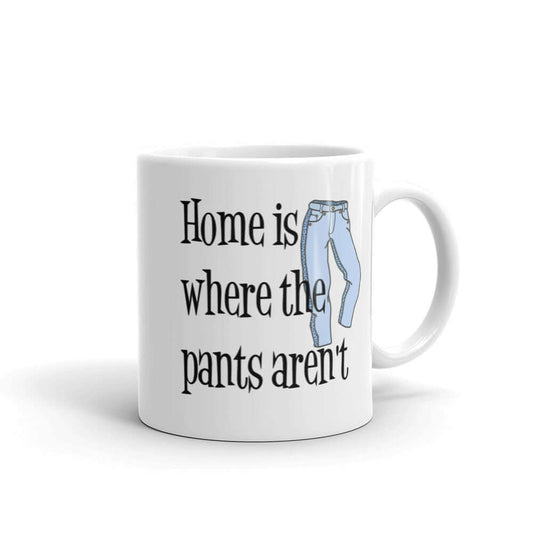 Home is where the pants aren't funny no pants dance mug