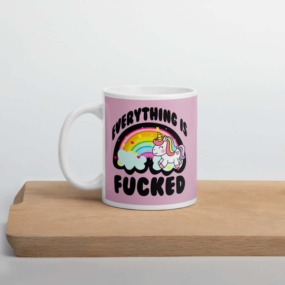Everything is fucked cute unicorn coffee mug
