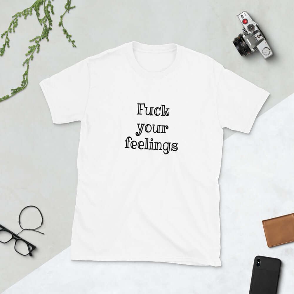 White t-shirt with the words fuck your feelings printed on the front.