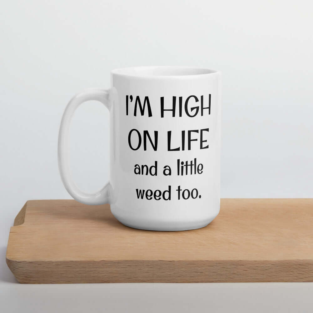 Funny high on life and a little weed too cannabis humor coffee mug