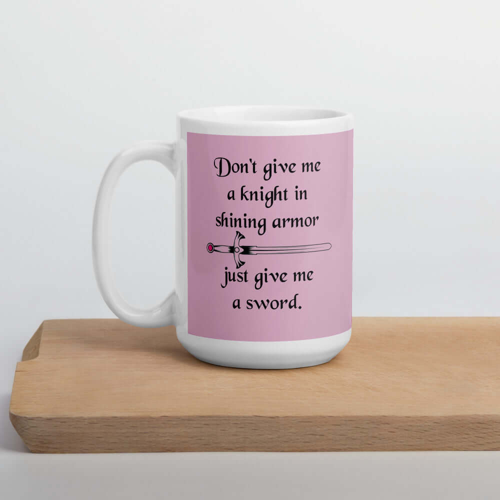 Just give me a sword girl power feminist mug