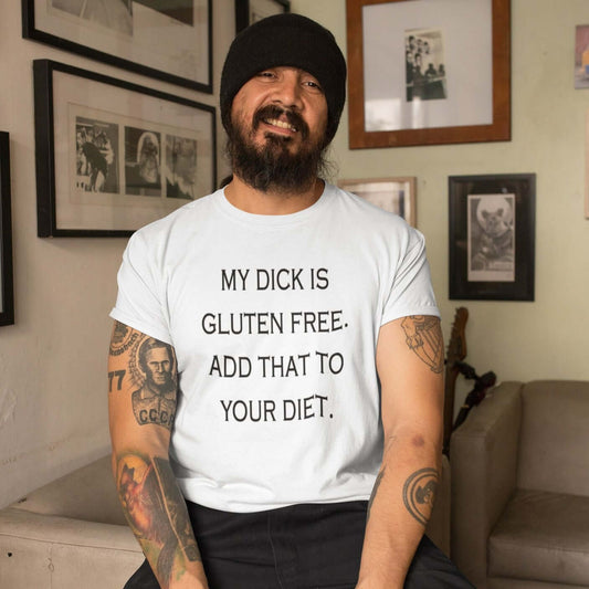 My dick is gluten free. Add that to your diet funny sarcastic short-sleeve unisex T-shirt