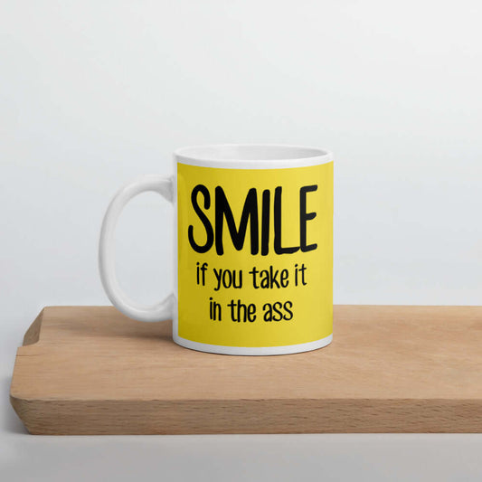 Smile if you take it in the ass funny sexual humor coffee mug