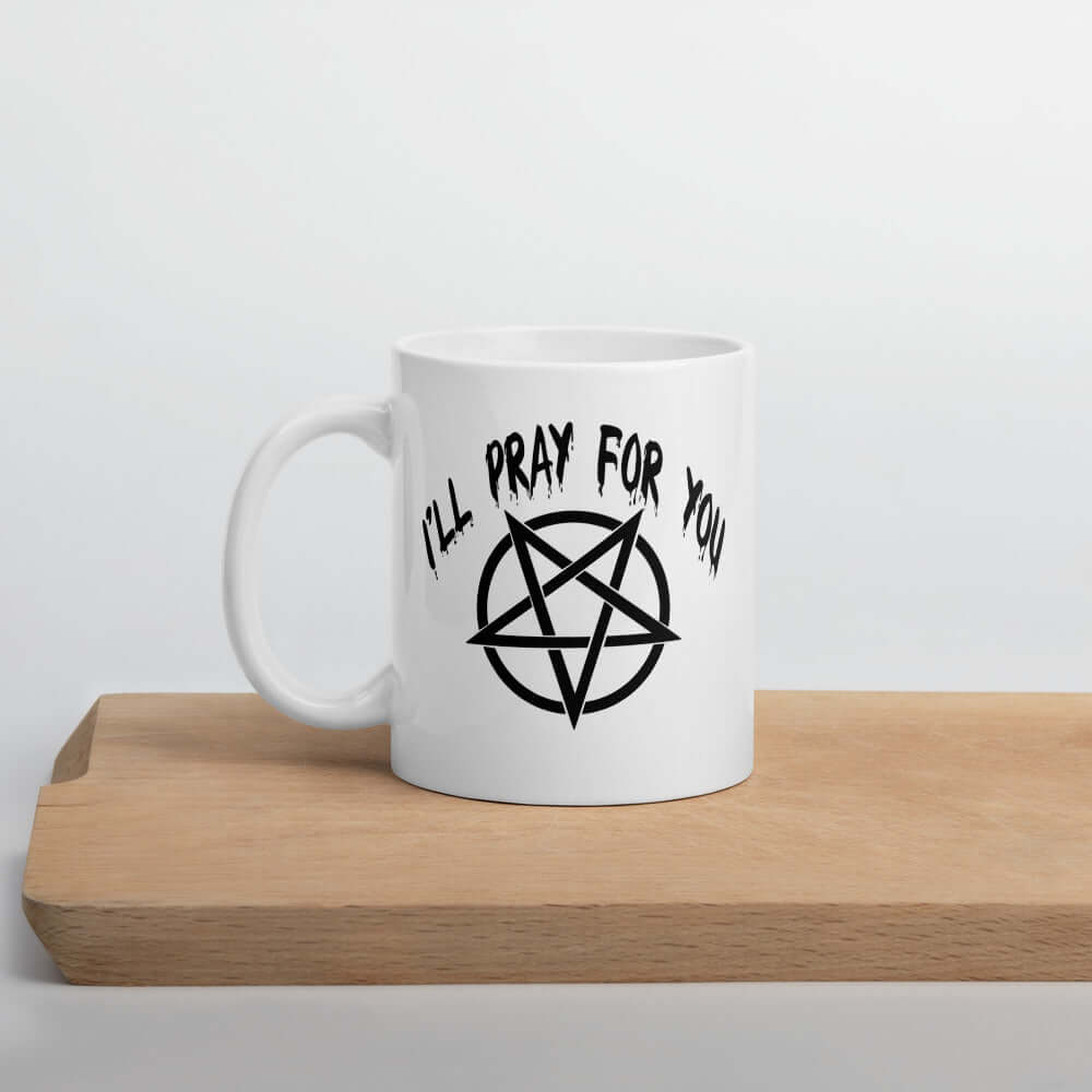 I'll pray for you coffee mug