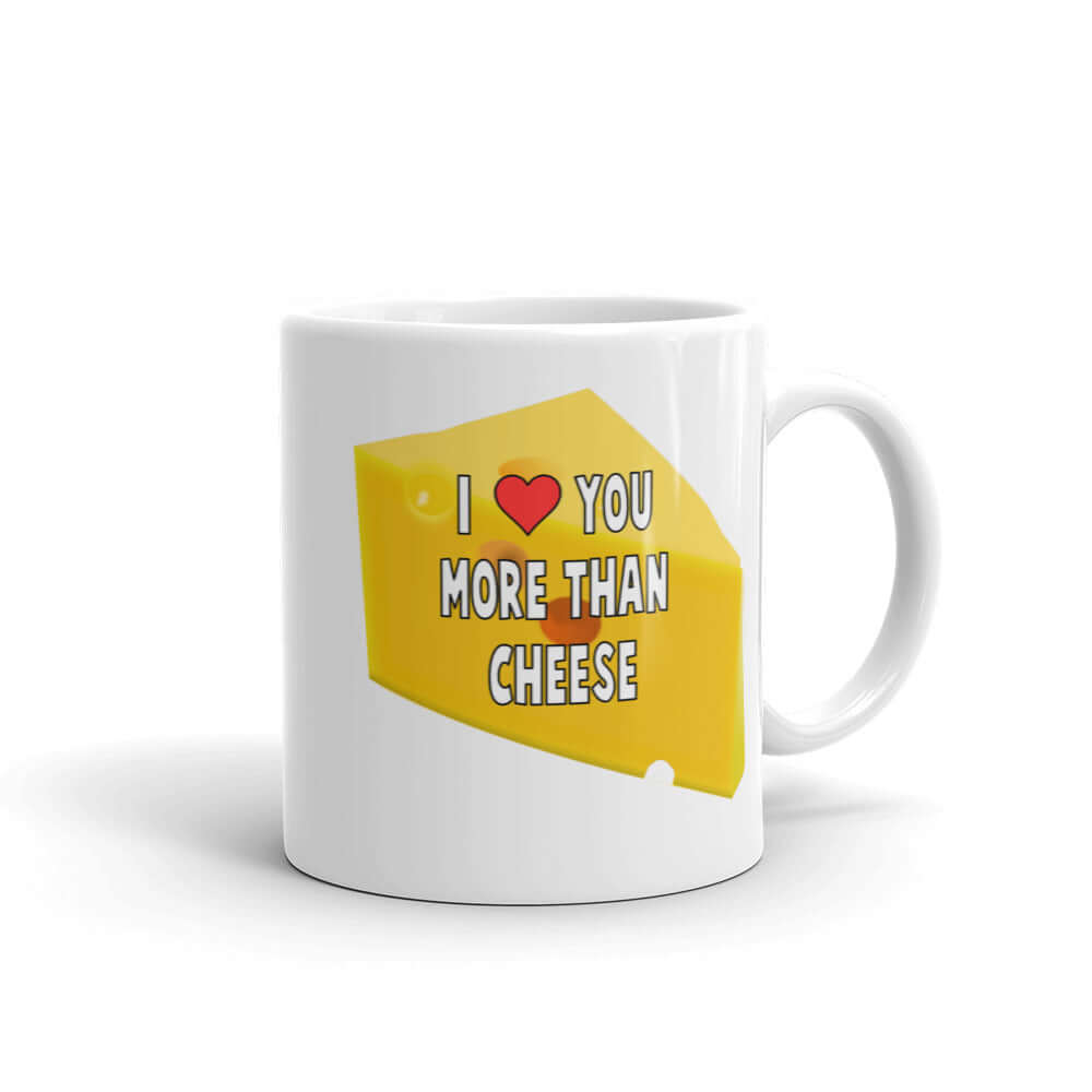 White ceramic coffee mug with an image of a wedge of cheese and the phrase I heart you more than cheese printed on both sides.