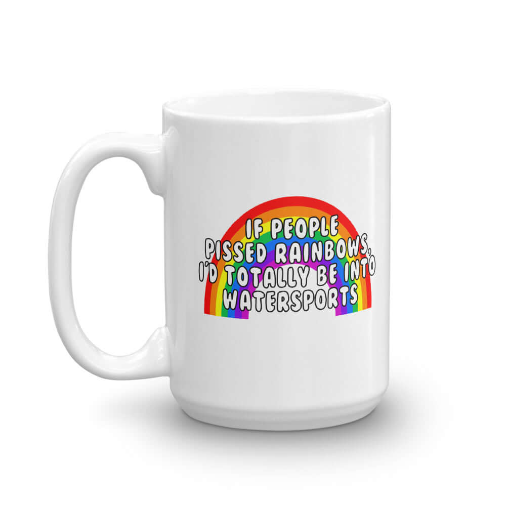 White ceramic coffee mug with an image of a rainbow and the phrase If people pissed rainbows I'd totally be into watersports printed on both sides of the mug