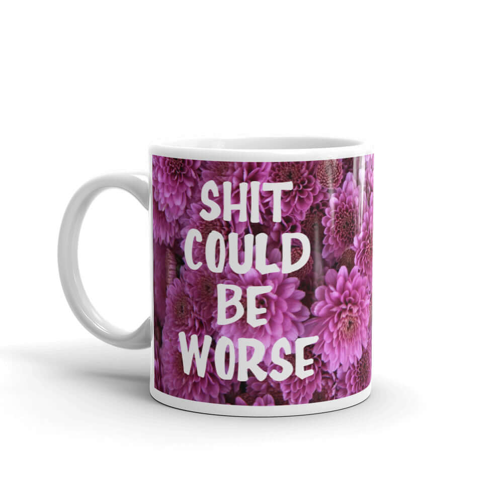 Shit could be worse floral print mug