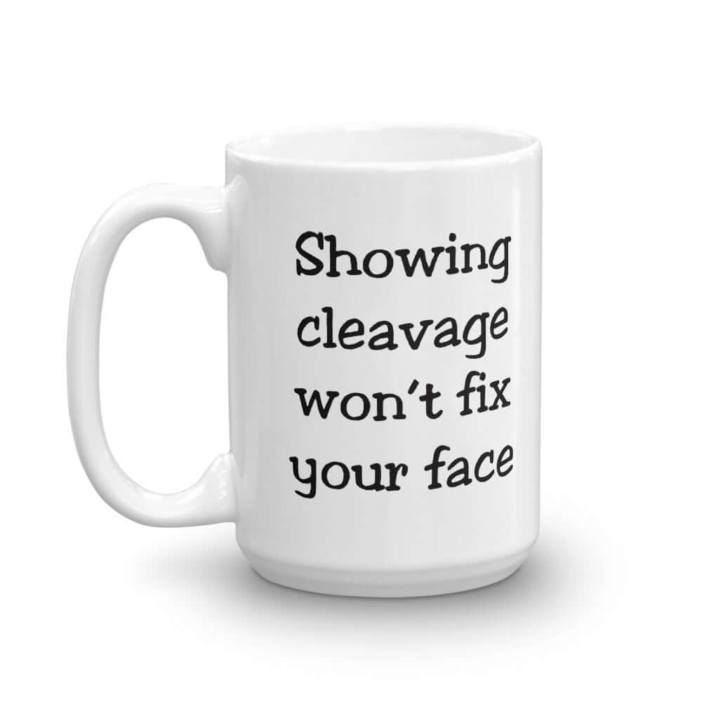 Showing cleavage won't fix your face funny boob joke mug