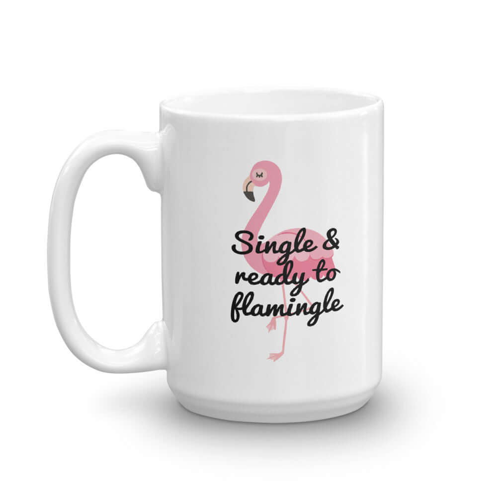 White ceramic coffee mug with image of a flamingo and the words Single and ready to flamingle printed on both sides.